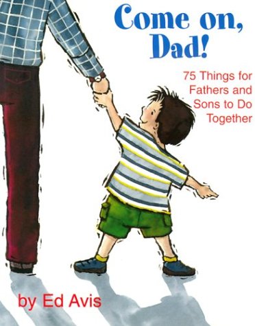 Come on Dad!: 75 Things for Fathers and Sons to Do Together Parents & Children