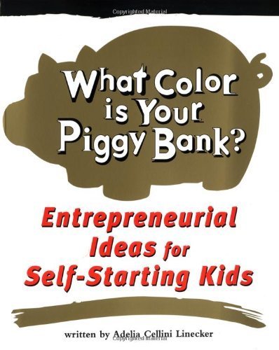 What Color Is Your Piggy Bank?: Entrepreneurial Ideas for Self-Starting Kids (Millennium Generation Series) Non-fiction