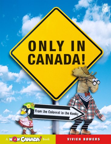Only in Canada: From the Colossal to the Kooky (Wow Canada) Travel