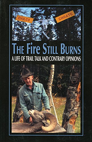 The Fire Still Burns: A Life Trail Talk and Contrary Opinion Memories