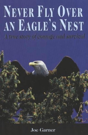 Never Fly Over an Eagle's Nest: A true story of courage and survival Art & Literature
