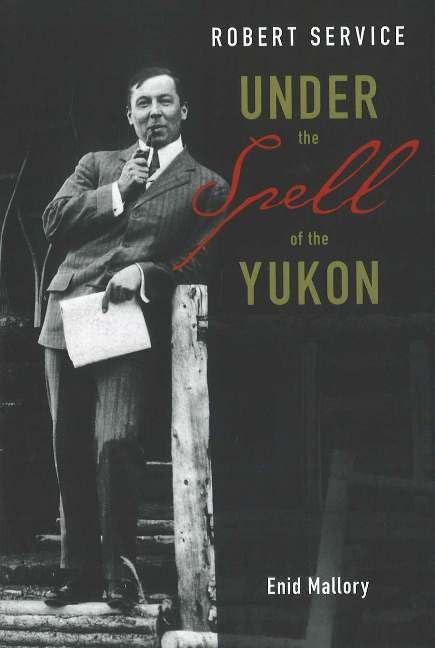 Robert Service: Under the Spell of the Yukon book