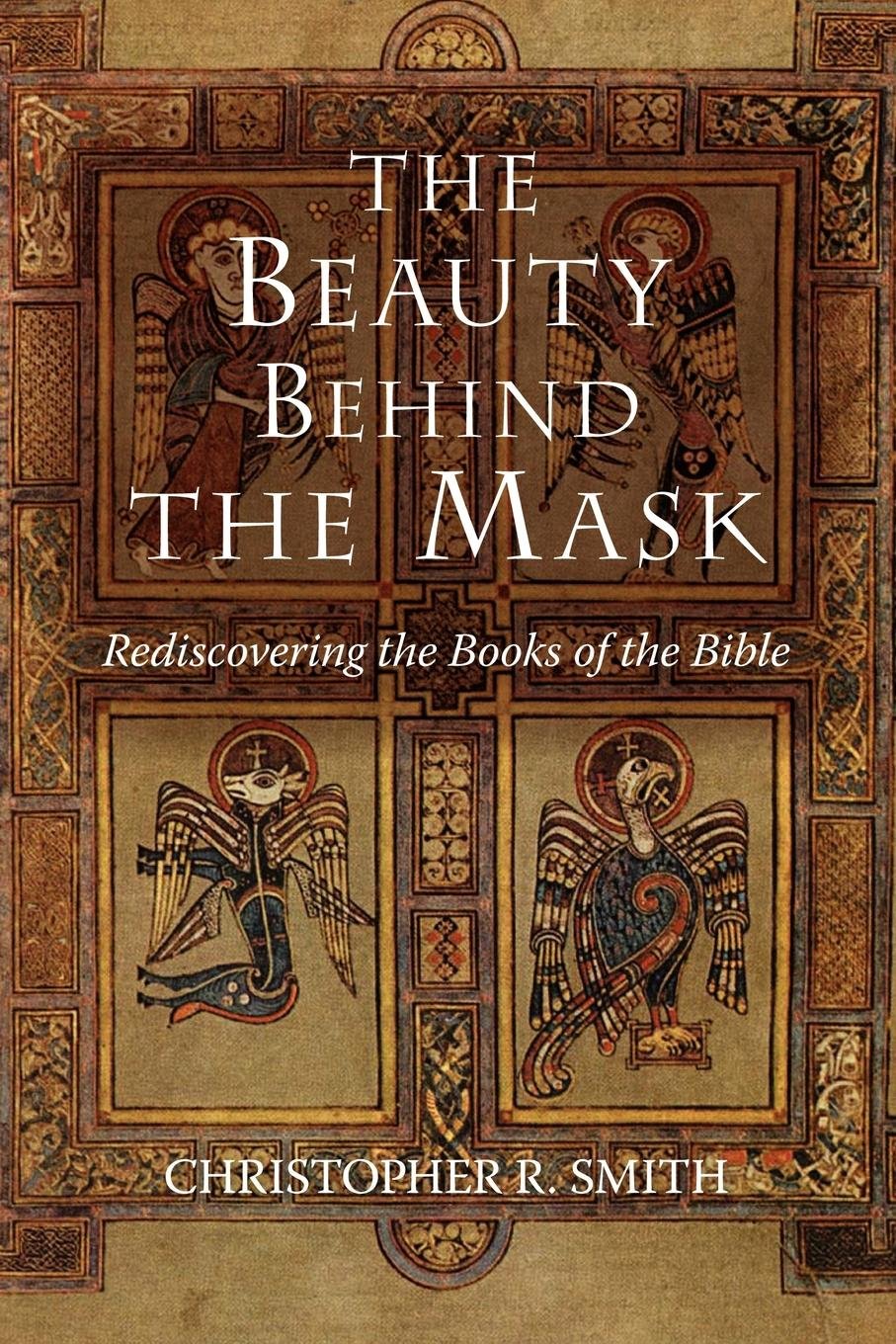 The Beauty Behind the Mask: Rediscovering the Books of the Bible Social Sciences