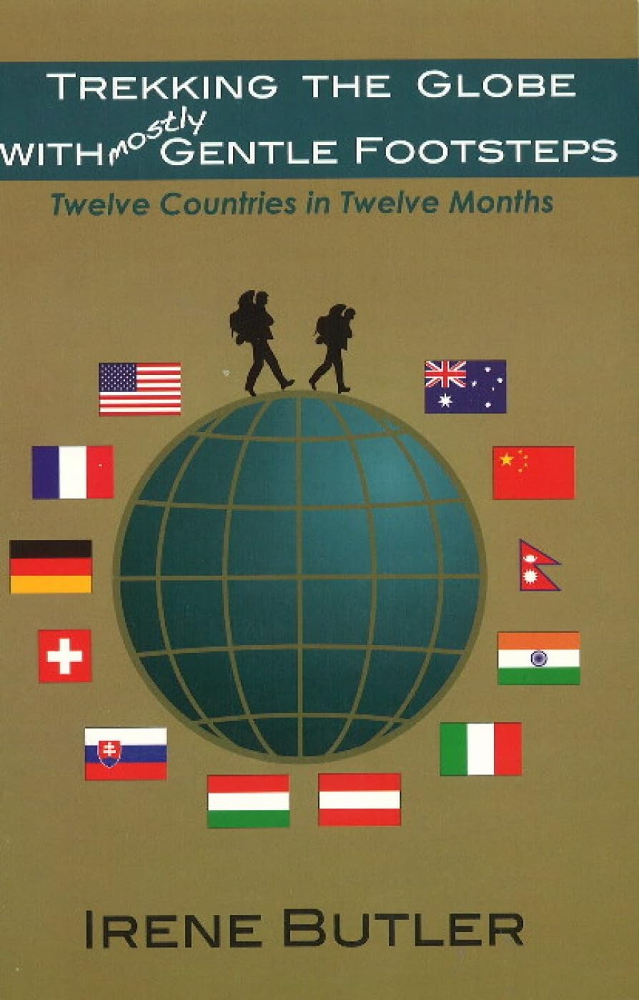 Trekking the Globe With Mostly Gentle Footsteps: Twelve Countries in Twelve Months Travel