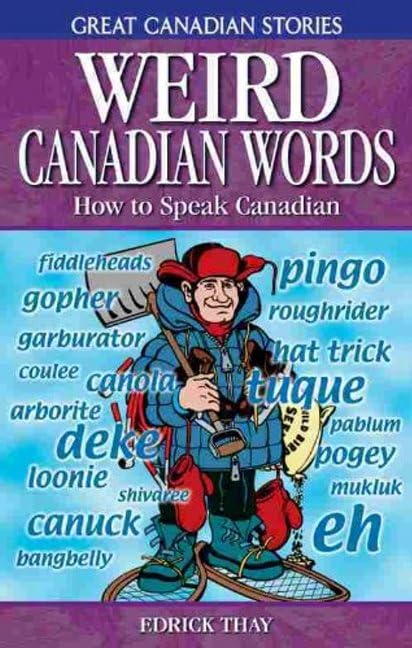 Weird Canadian Words: How to Speak Canadian (Great Canadian Stories) Books