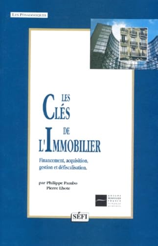Les Cles De L'Immobilier. Financement, Acquisition, Gestion Et Defiscalisation book