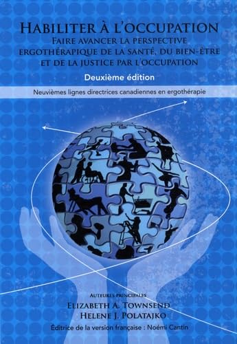 Habiliter à l'occupation : faire avancer la perspective ergothérapique de la santé, du bien-être et de la justice par l'occupation: Neuvièmes lignes directrices canadiennes en ergothérapie book