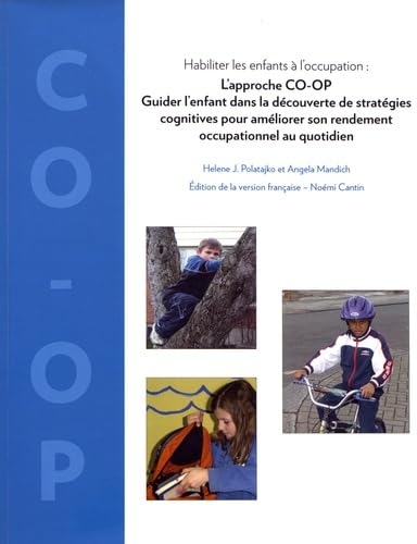 Habiliter les enfants à l'occupation : l'approche CO-OP: Guider l'enfant dans la découverte de stratégies cognitives pour améliorer son rendement occupationnel au quotidien Books
