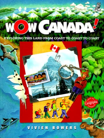 Wow Canada!: Exploring This Land from Coast to Coast to Coast Non-fiction