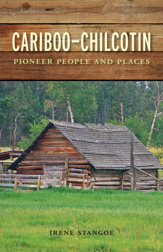 Cariboo-Chilcotin: Pioneer People and Places Politics & History