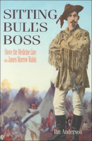 Sitting Bull's Boss: Above the Medicine Line With James Morrow Walsh book