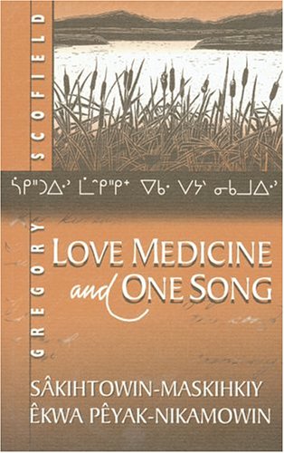 Love Medicine and One Song: Sakihtowin-Maskihkiy Ekwa Peyak-Nikamowin Poetry