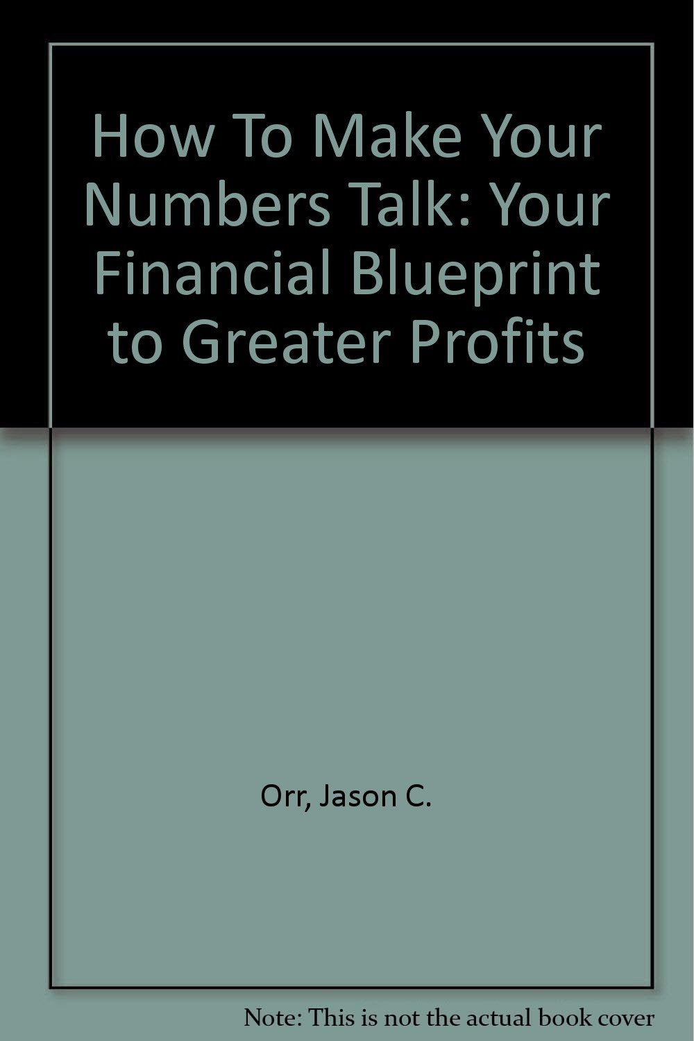 How To Make Your Numbers Talk: Your Financial Blueprint to Greater Profits Books
