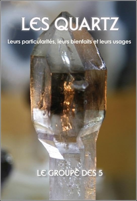 Les quartz - Leurs particularités, leurs bienfaits et leurs usages book