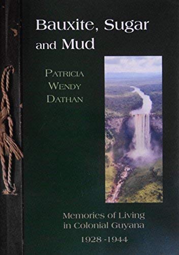 Bauxite, Sugar and Mud: Memories of Living in Colonial Guyana, 1928-1944 book