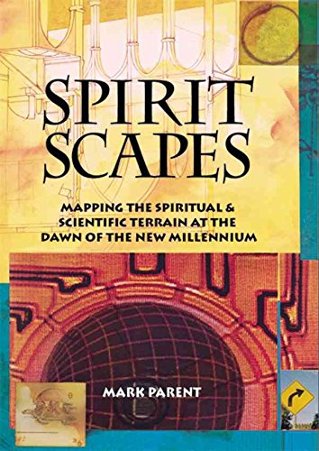 Spiritscapes: Mapping the Spiritual & Scientific Terrain at the Dawn of the New Millenium Philosophy