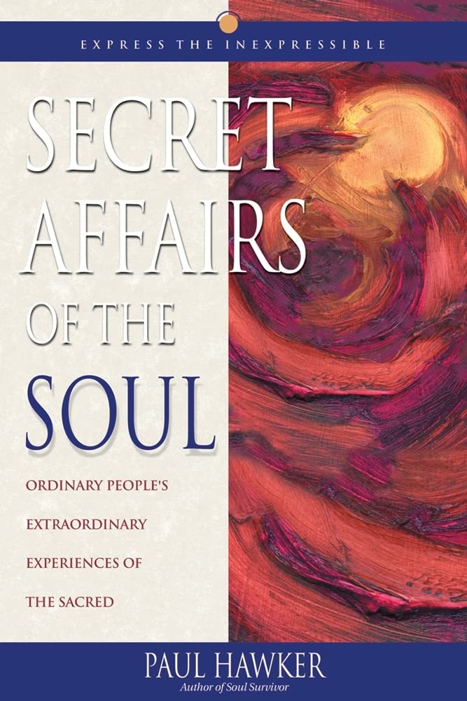 Secret Affairs of the Soul: Ordinary People's Extraordinary Experiences of the Sacred Religion & Esotericism