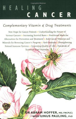 Healing Cancer: Complementary Vitamin & Drug Treatments: Complementary Vitamin and Drug Treatments Medicine