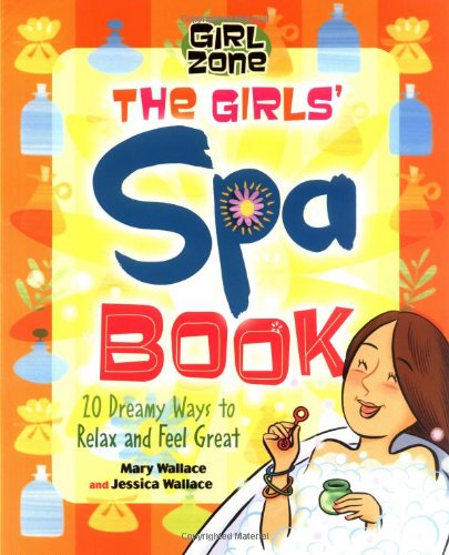 The Girls' Spa Book: 20 Dreamy Ways to Relax and Feel Great (Girl Zone Series) Non-fiction