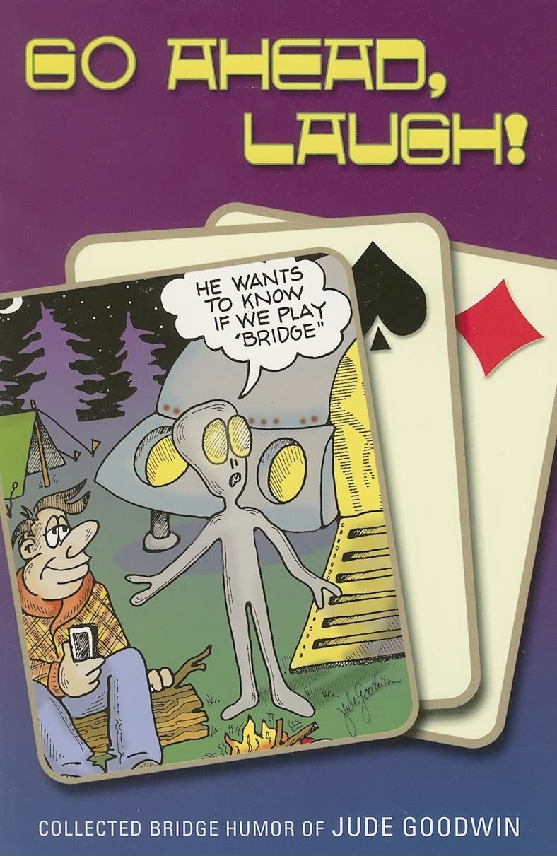 Go Ahead, Laugh!: Bridge Humour by Jude Goodwin: Collected Bridge Humor by Jude Goodwin Humour & Satire