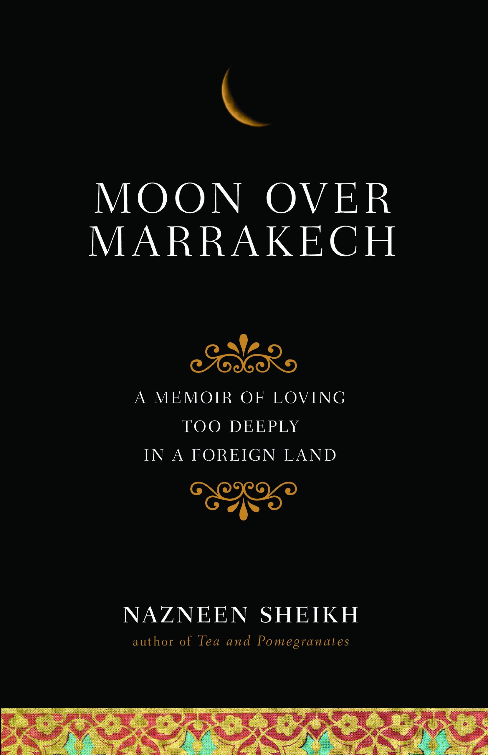 Moon over Marrakech: A Memoir of Loving Too Deeply in a Foreign Land book