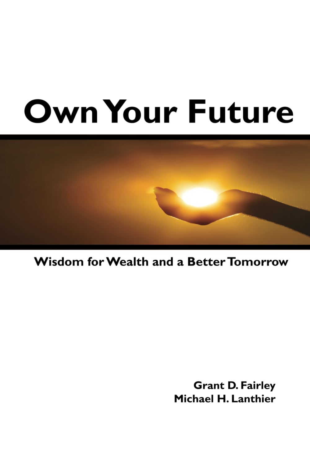 Own Your Future: Wisdom for Wealth and a Better Tomorrow Business & Technology