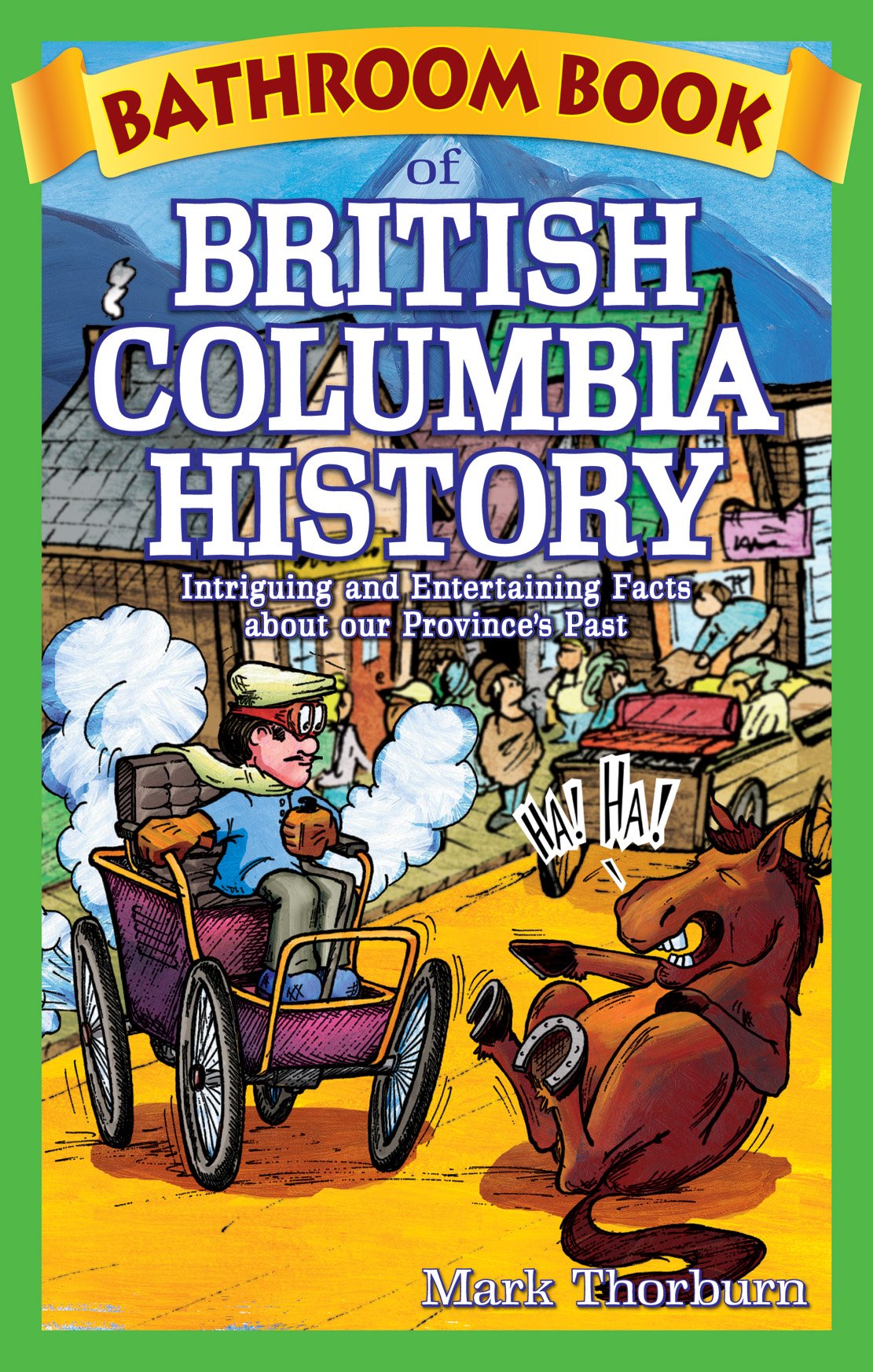 Bathroom Book of British Columbia History: Intriguing and Entertaining Facts About Our Province's Past (Bathroom Book, 7, Band 7) Leisure & Fun