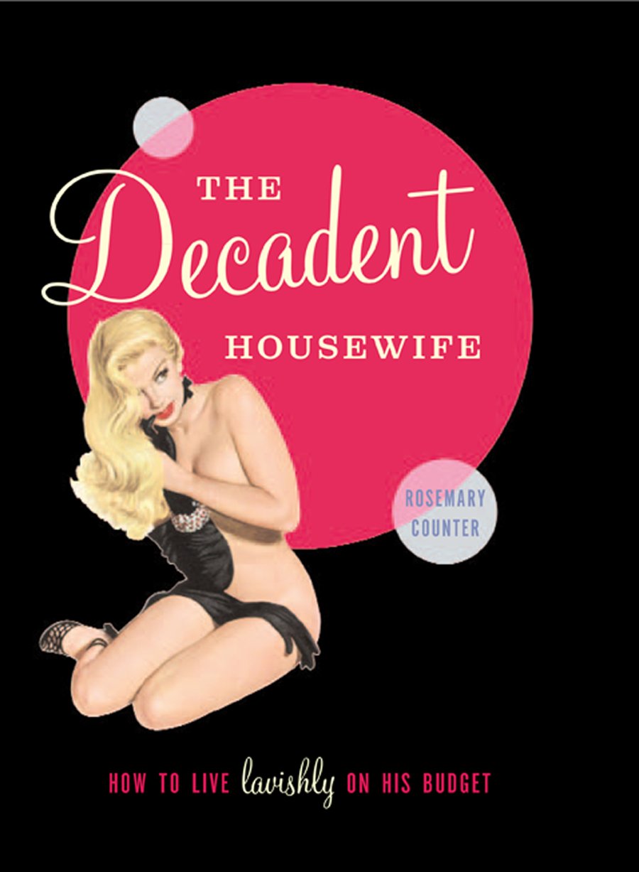 The Decadent Housewife: How to Live Lavishly on His Budget Humour & Satire