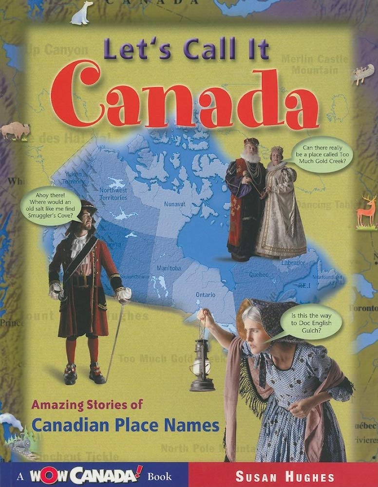 Let's Call It Canada: Amazing Stories of Canadian Place Names Non-fiction