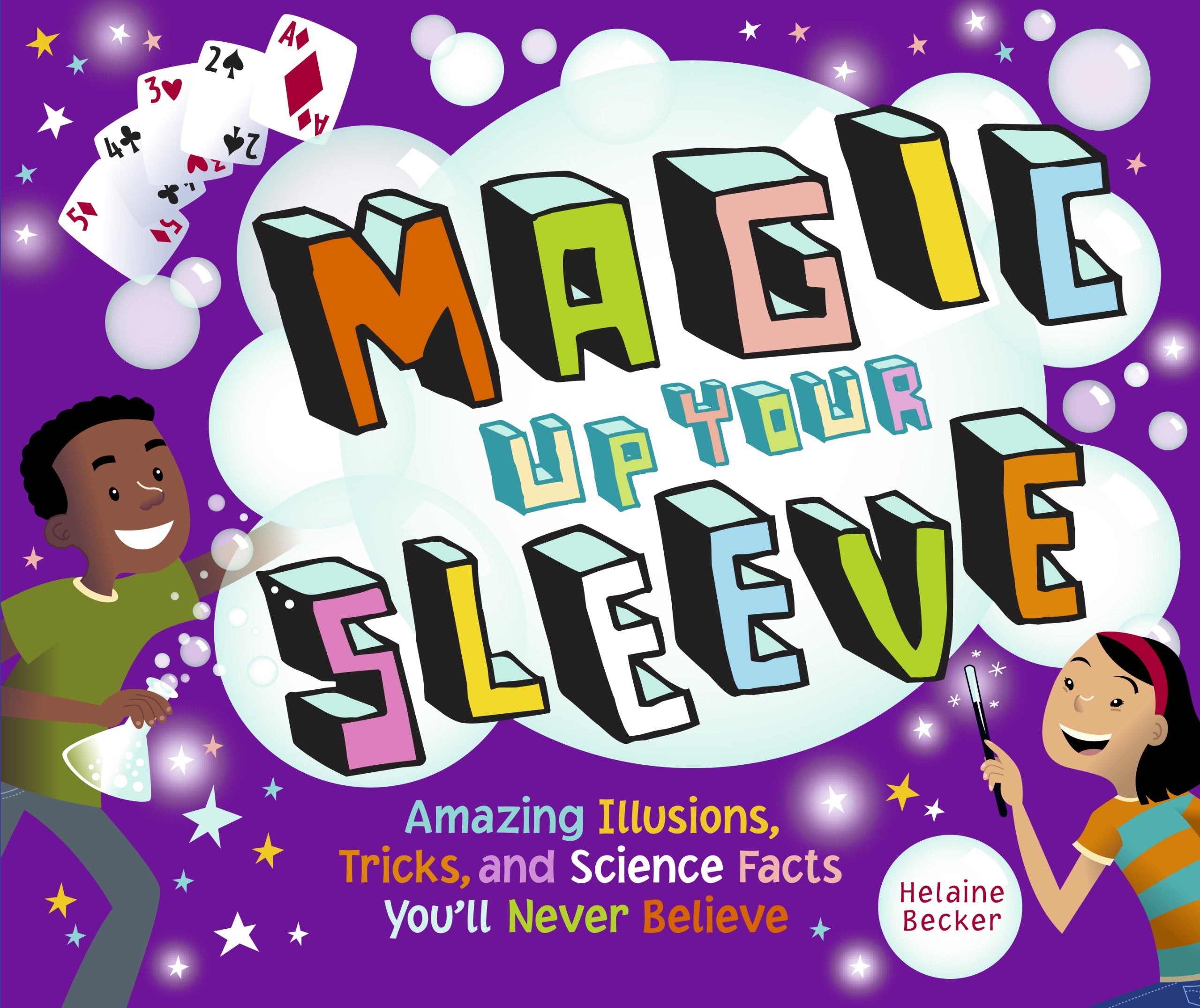 Magic Up Your Sleeve: Amazing Illusions, Tricks, and Science Facts You'll Never Believe book