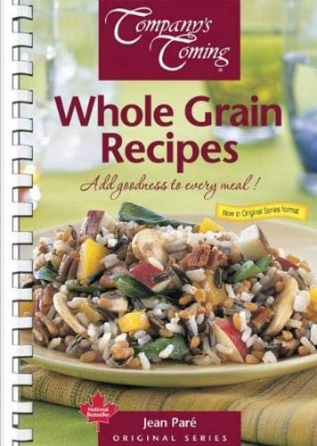 Whole Grain Recipes: Add Goodness to Every Meal! book