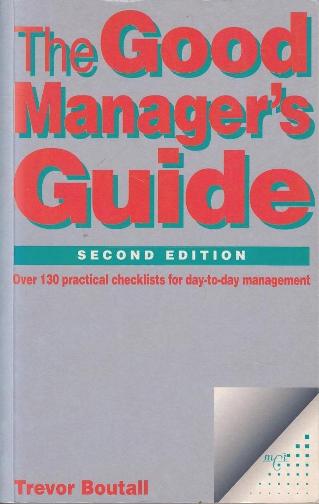 Good Manager's Guide: Over 130 Practical Checklists for Day-to-Day Management Business, Finance & Career