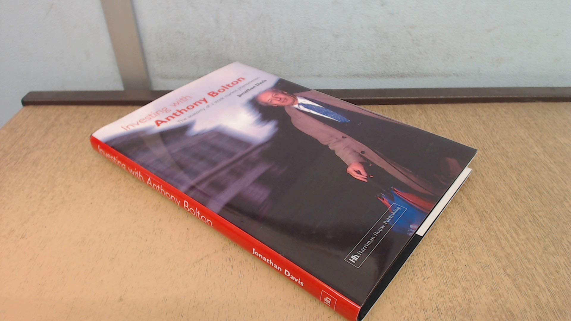 Investing with Anthony Bolton: The Anatomy of a Stock Market Phenomenon book