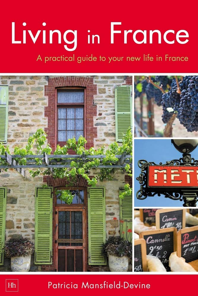 Living in France: a practical guide to your new life in France Leisure, Home & Garden