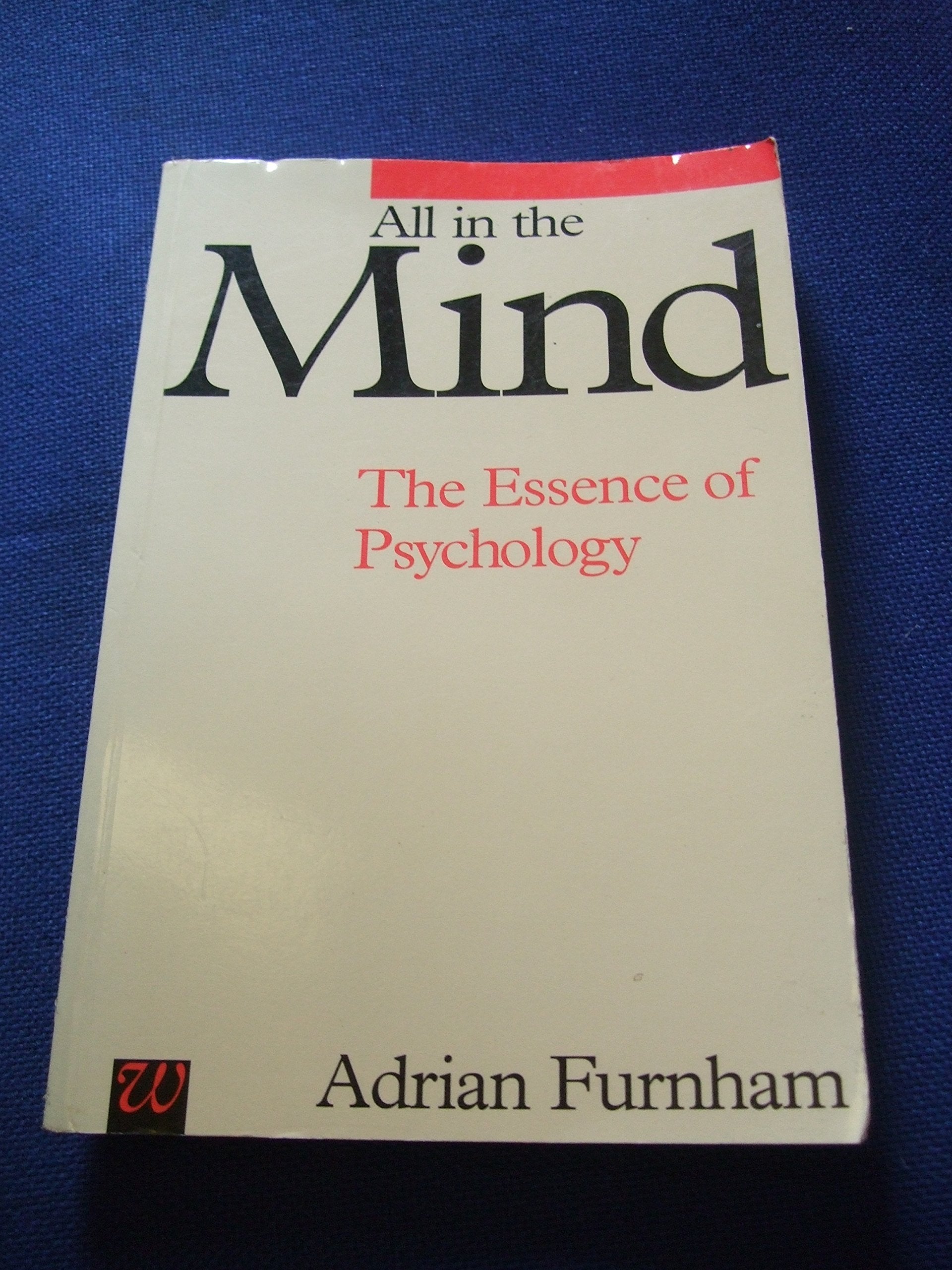 All in the Mind: The Essence of Psychology book