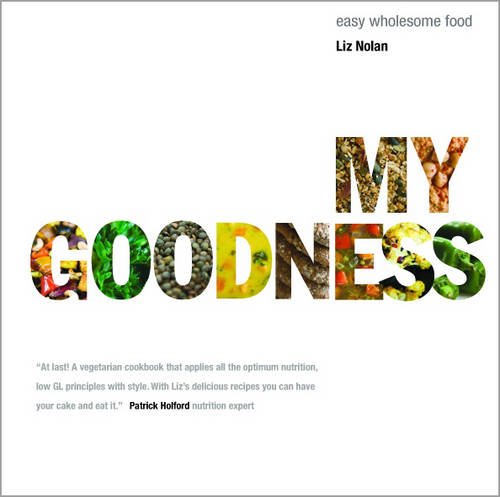 My Goodness: Easy Wholesome Food Leisure, Home & Garden