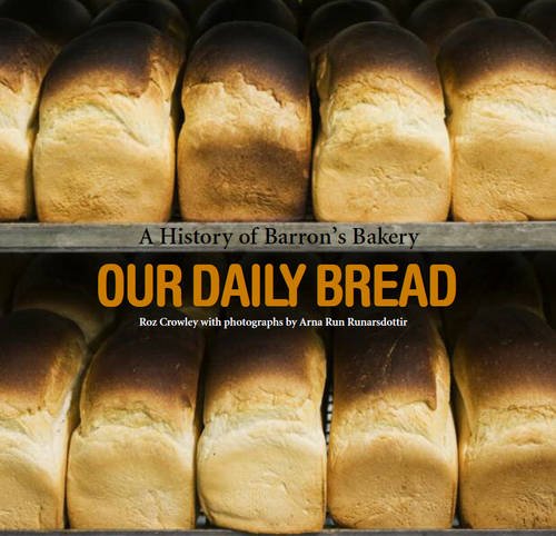 Our Daily Bread - A History of Barron's Bakery book