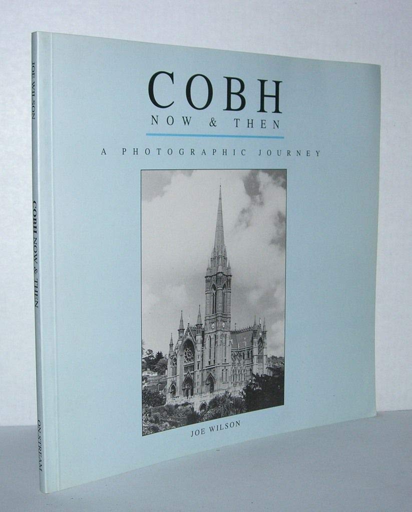 Cobh: Now and Then - A Pictorial Journey (On Stream Local History Collection S.) Travel