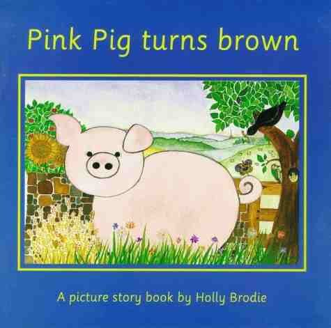 Pink Pig Turns Brown: A Picture Story Book by Holly Brodie Novels & Short Stories