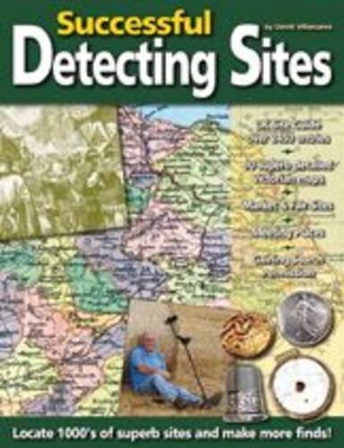 Successful Detecting Sites: Locate 1000's of Superb Sites and Make More Finds book