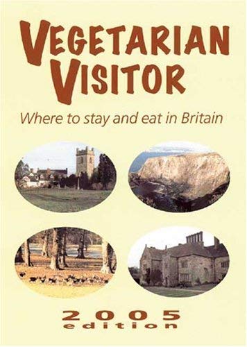 Vegetarian Visitor 2005: Where To Stay And Eat In Britain Leisure, Home & Garden