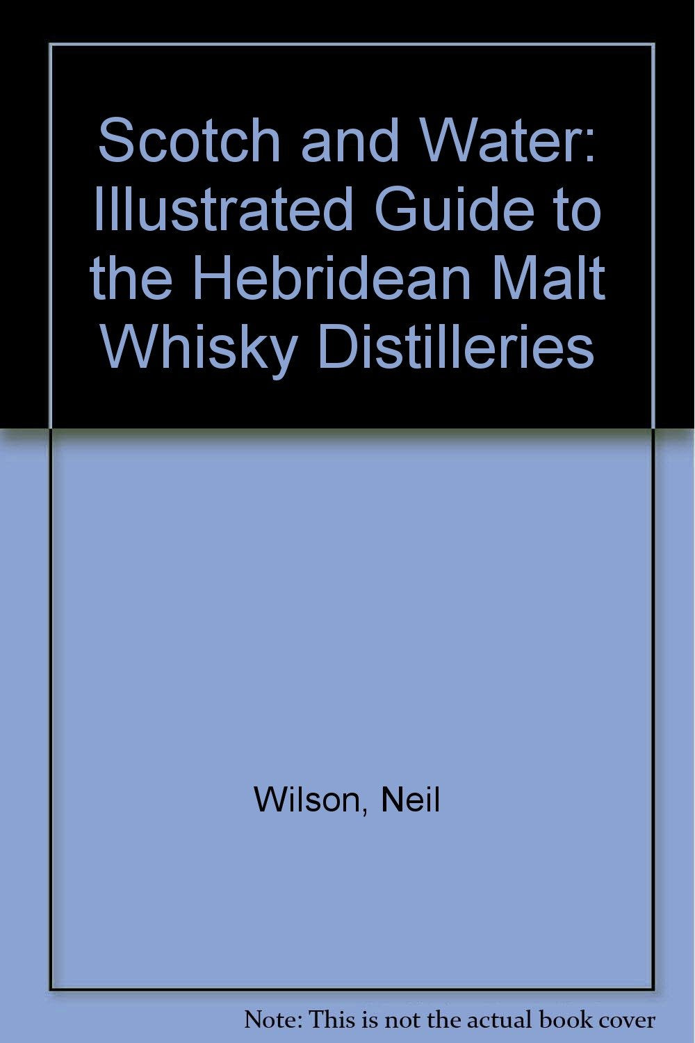 Scotch and Water: Illustrated Guide to the Hebridean Malt Whisky Distilleries Leisure, Home & Garden