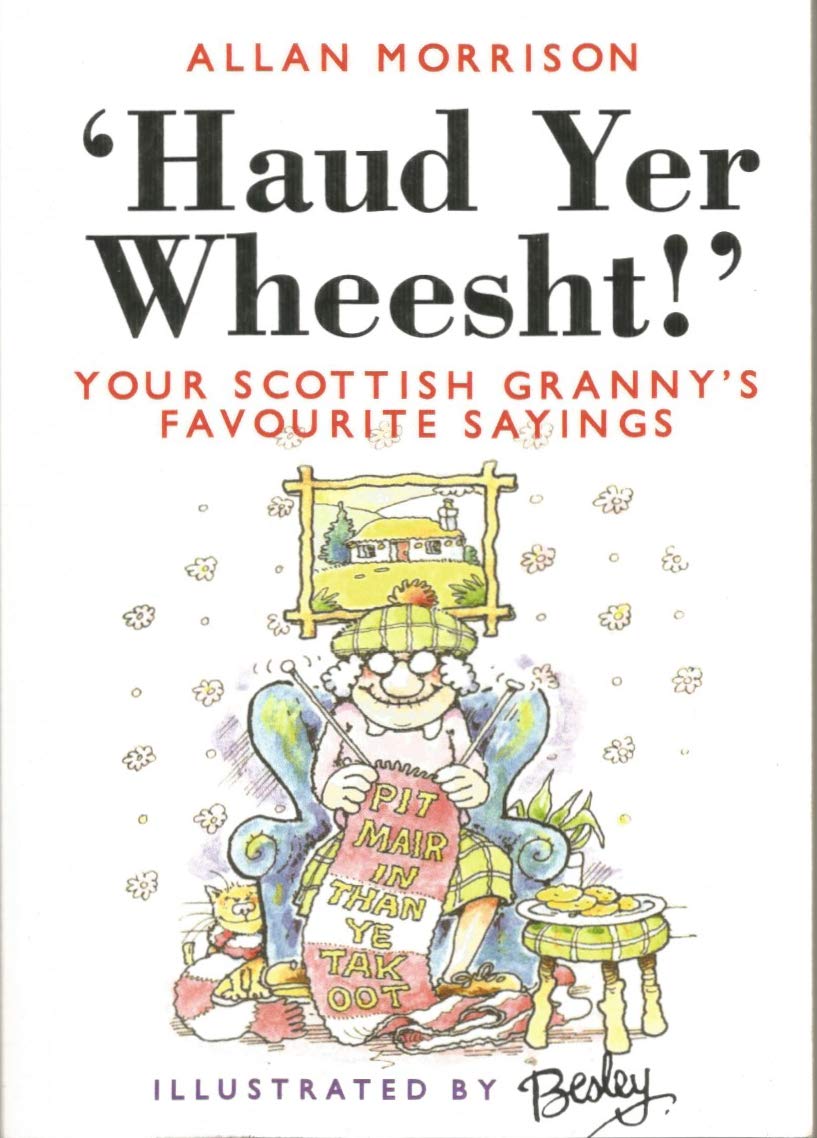 Haud Yer Wheesht: Your Scottish Granny's Favorite Sayings Books