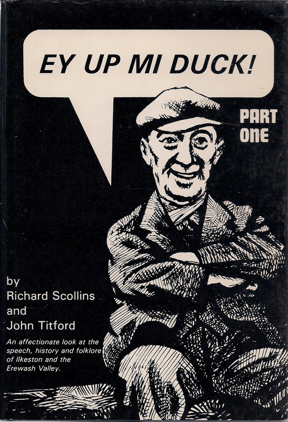 Ey Up Mi Duck! (Part One): An affectionate look at the speech, history and folklore of Ilkeston and the Erewash Valley Books
