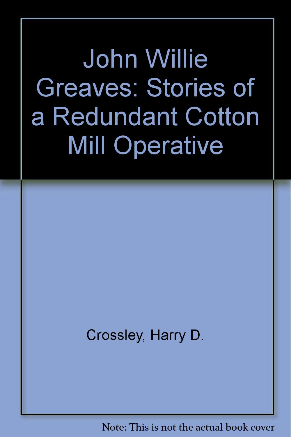 John Willie Greaves: Stories of a Redundant Cotton Mill Operative book