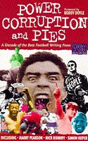Power Corruption and Pies: Decade of the Best Football Writing from "When Saturday Comes" Essays & Short Stories