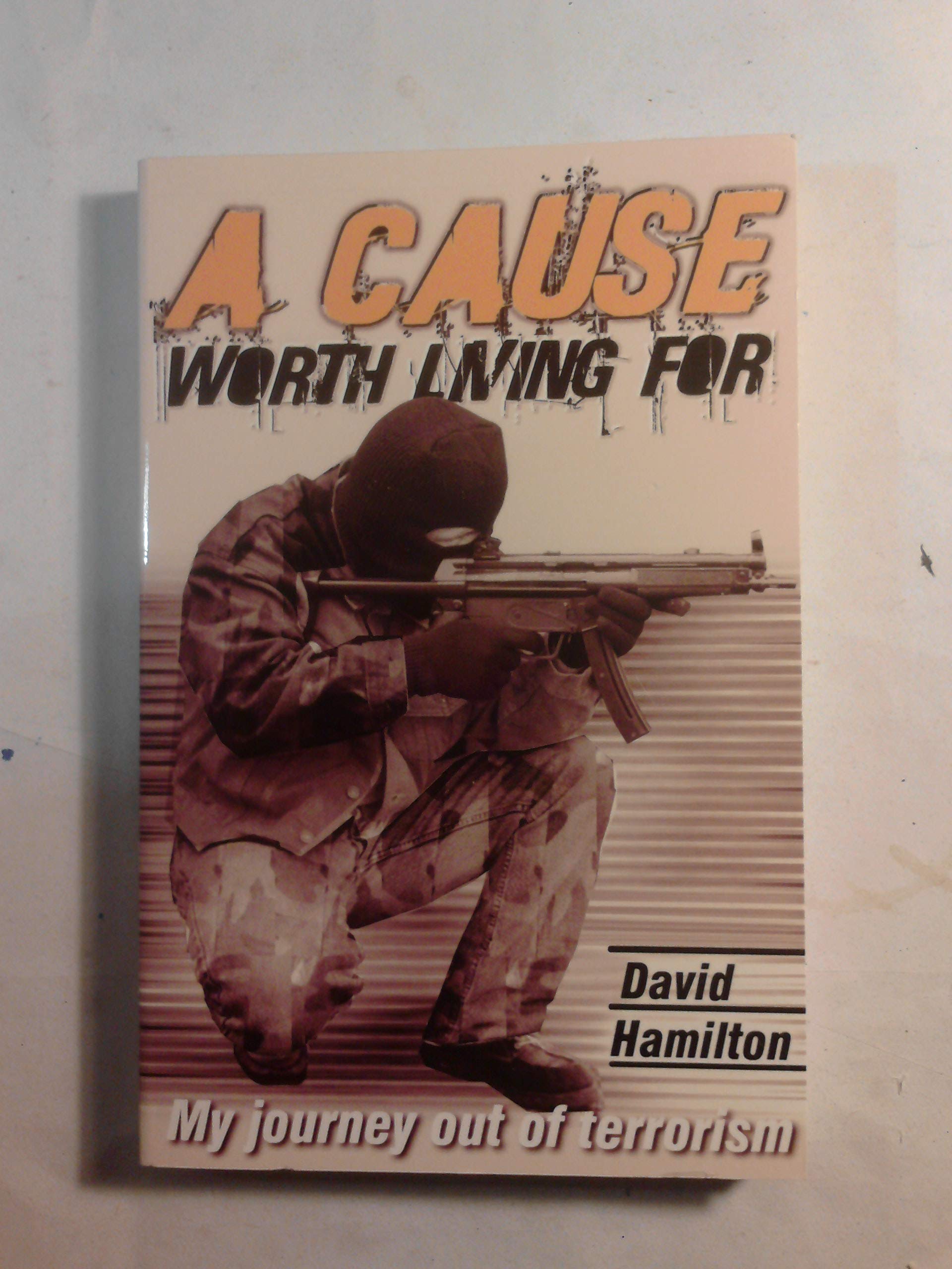 A Cause Worth Living for: My Journey Out of Terrorism book