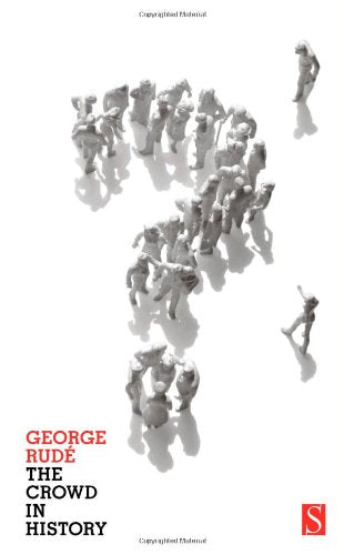 The Crowd in History: A Study of Popular Disturbances in France And England, 1730-1848 Social Sciences