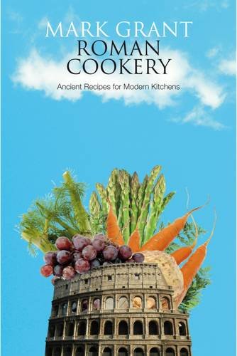 Roman Cookery: Ancient Recipes for Modern Kitchens Leisure, Home & Garden