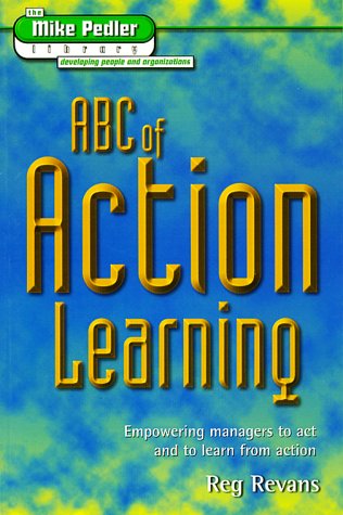 Abc of Action Learning: Empowering Managers to Act and to Learn from Action (Mike Pedler Library: Developing People & Organizations) Law